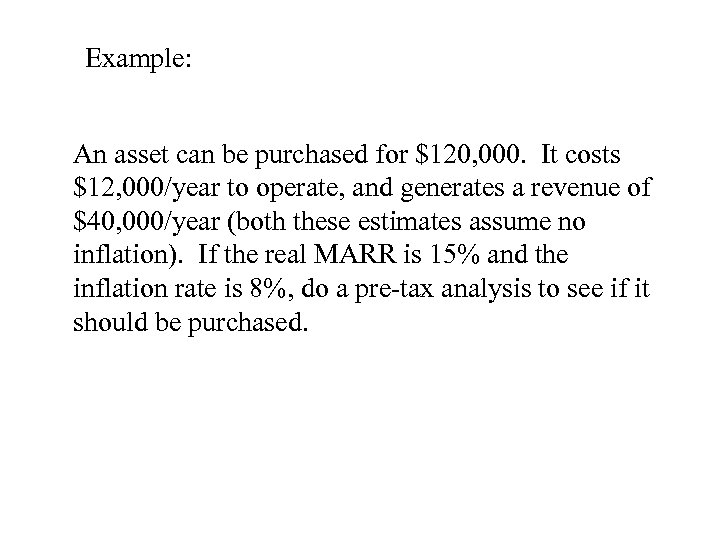 Example: An asset can be purchased for $120, 000. It costs $12, 000/year to