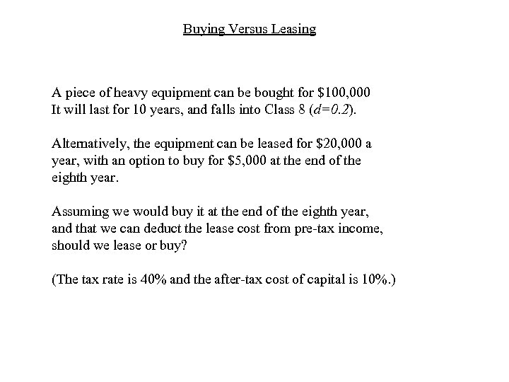 Buying Versus Leasing A piece of heavy equipment can be bought for $100, 000