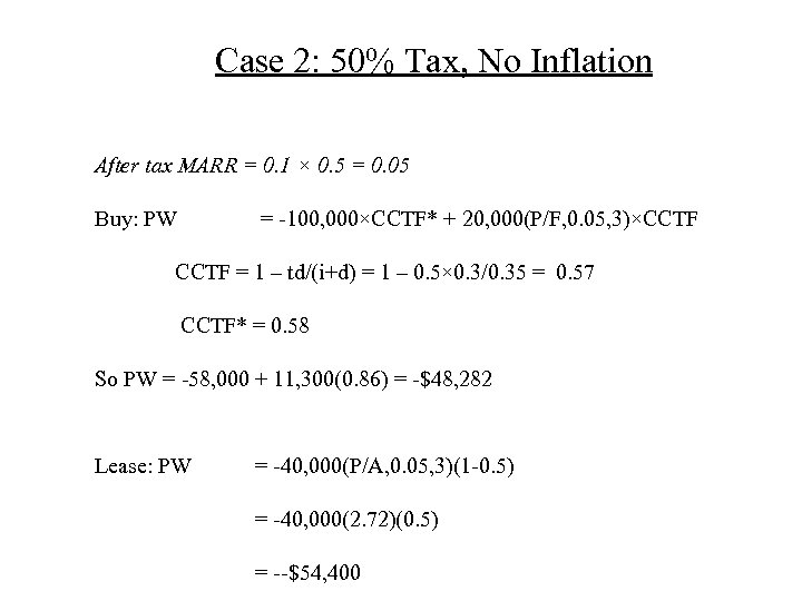 Case 2: 50% Tax, No Inflation After tax MARR = 0. 1 × 0.