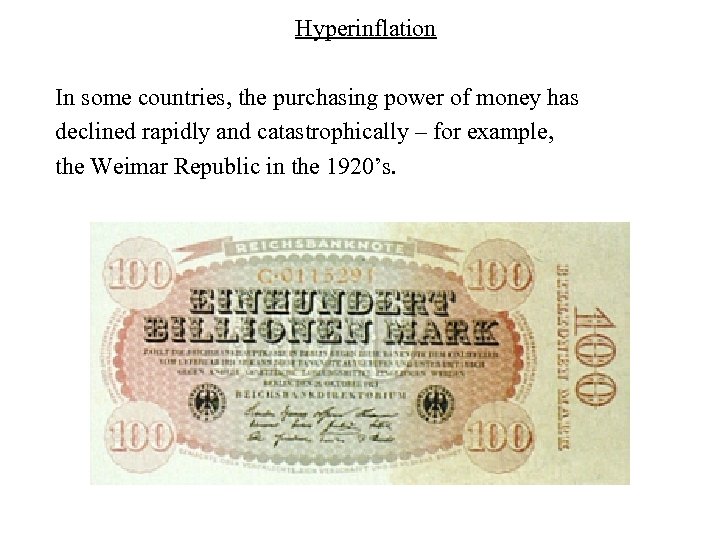 Hyperinflation In some countries, the purchasing power of money has declined rapidly and catastrophically