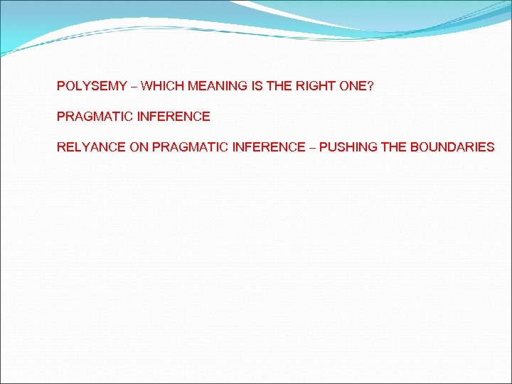 POLYSEMY – WHICH MEANING IS THE RIGHT ONE? PRAGMATIC INFERENCE RELYANCE ON PRAGMATIC INFERENCE