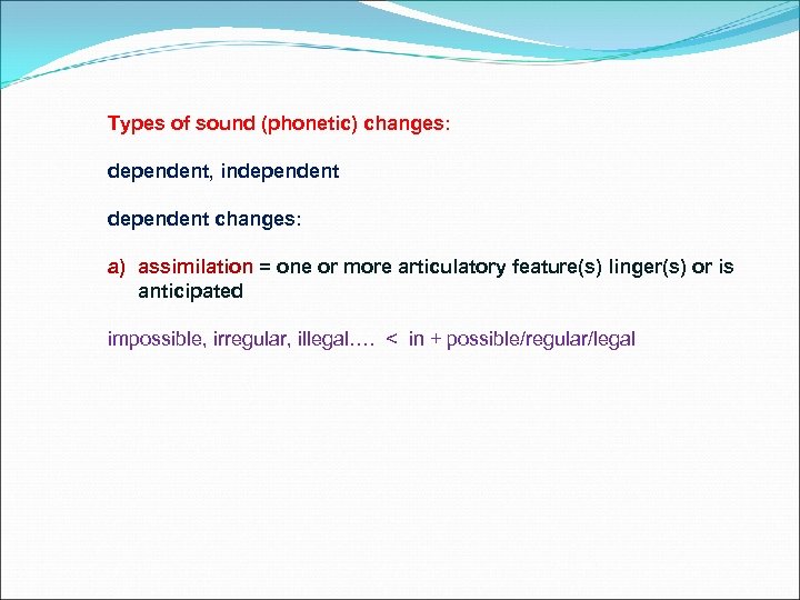 Types of sound (phonetic) changes: dependent, independent changes: a) assimilation = one or more