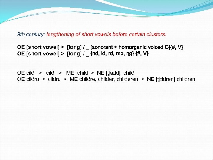 9 th century: lengthening of short vowels before certain clusters: OE [short vowel] >