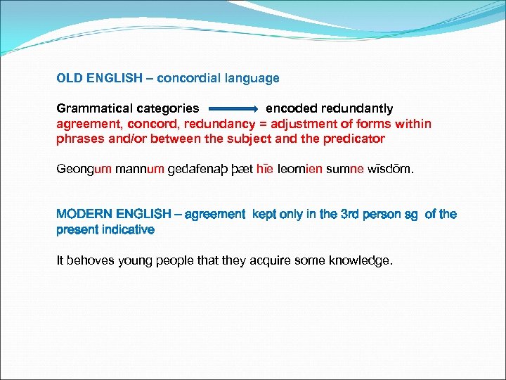 OLD ENGLISH – concordial language Grammatical categories encoded redundantly agreement, concord, redundancy = adjustment