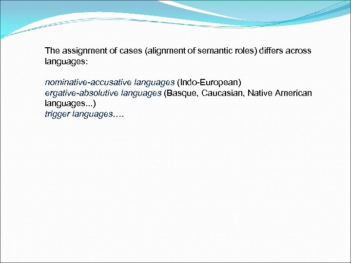 The assignment of cases (alignment of semantic roles) differs across languages: nominative-accusative languages (Indo-European)