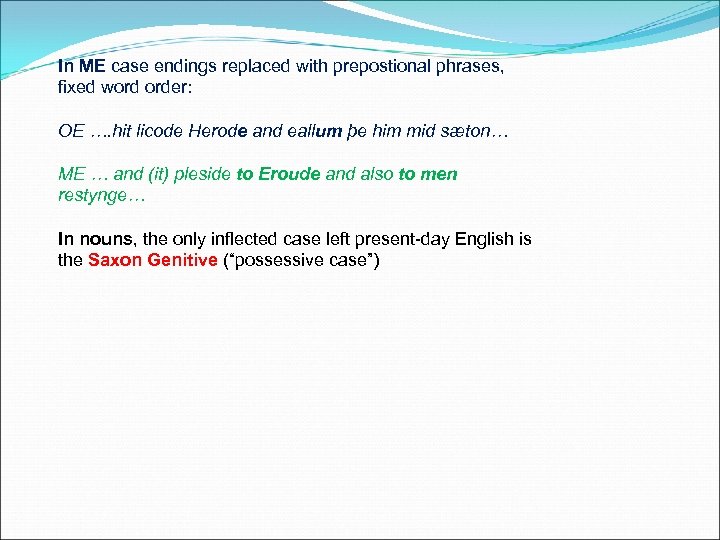 In ME case endings replaced with prepostional phrases, fixed word order: OE …. hit