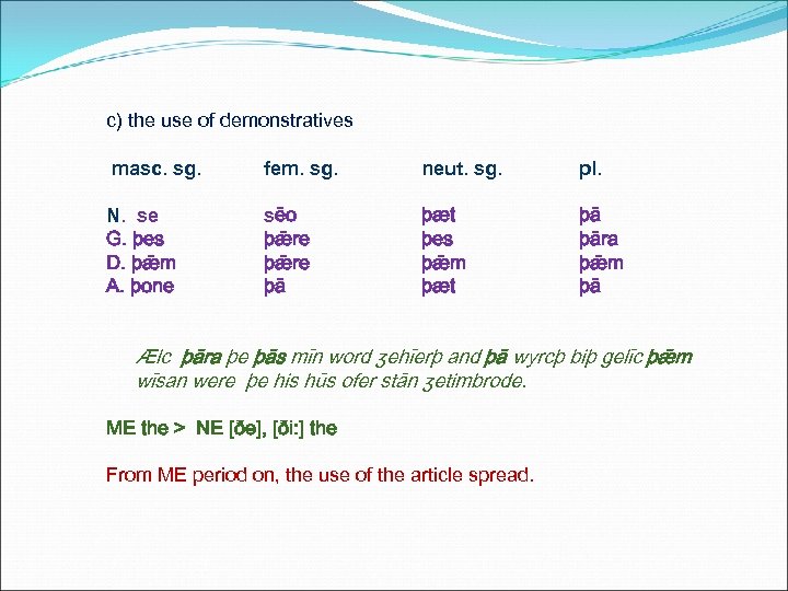 c) the use of demonstratives masc. sg. fem. sg. neut. sg. pl. N. se