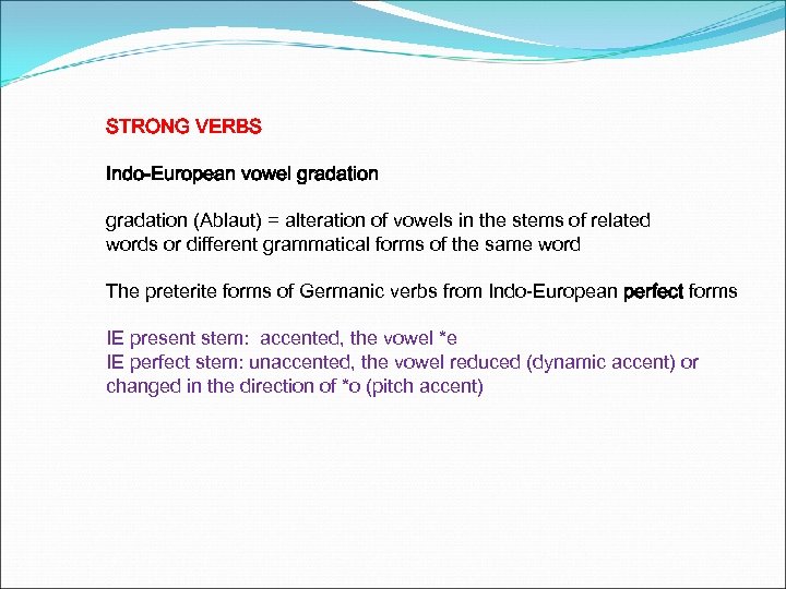 STRONG VERBS Indo-European vowel gradation (Ablaut) = alteration of vowels in the stems of