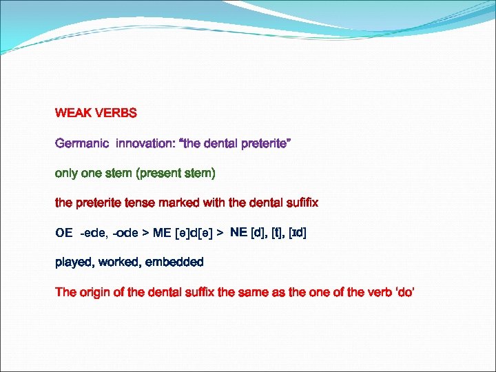 WEAK VERBS Germanic innovation: “the dental preterite” only one stem (present stem) the preterite
