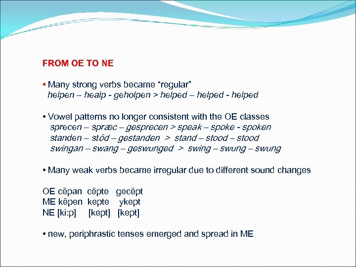 FROM OE TO NE • Many strong verbs became “regular” helpen – healp -