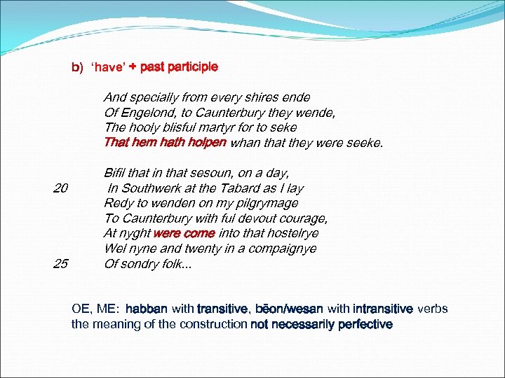 b) ‘have’ + past participle And specially from every shires ende Of Engelond, to