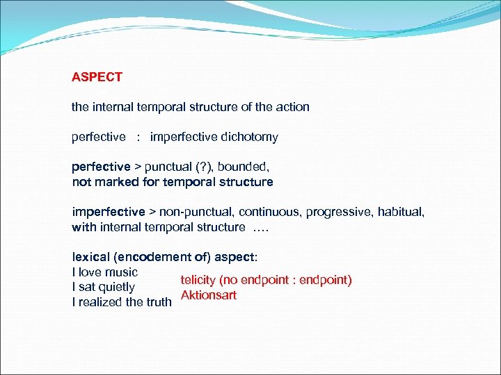 ASPECT the internal temporal structure of the action perfective : imperfective dichotomy perfective >