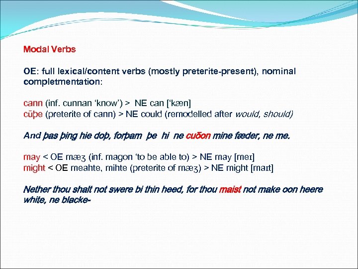 Modal Verbs OE: full lexical/content verbs (mostly preterite-present), nominal completmentation: cann (inf. cunnan ‘know’)