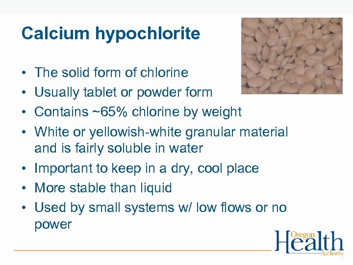 Calcium hypochlorite • • The solid form of chlorine Usually tablet or powder form