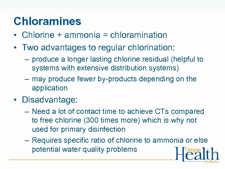 Chloramines • Chlorine + ammonia = chloramination • Two advantages to regular chlorination: –