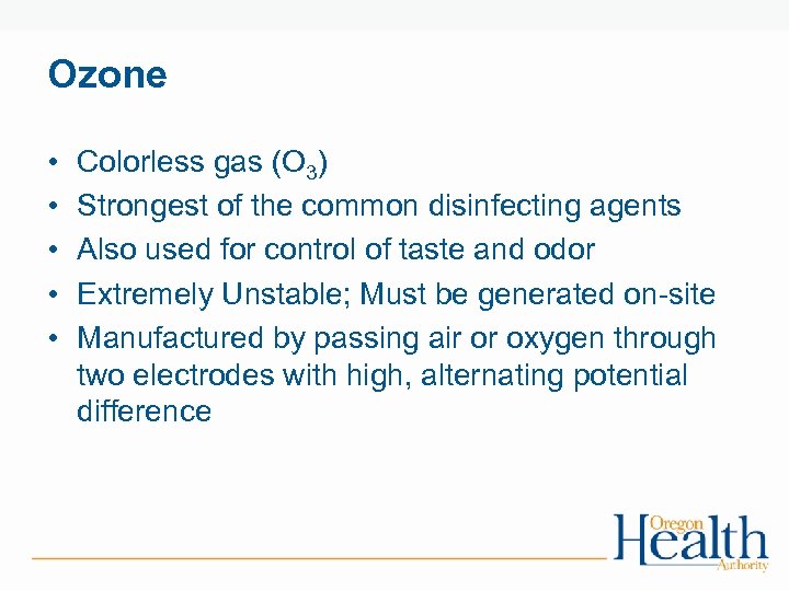 Ozone • • • Colorless gas (O 3) Strongest of the common disinfecting agents