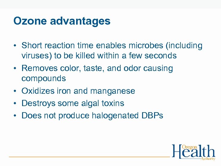 Ozone advantages • Short reaction time enables microbes (including viruses) to be killed within