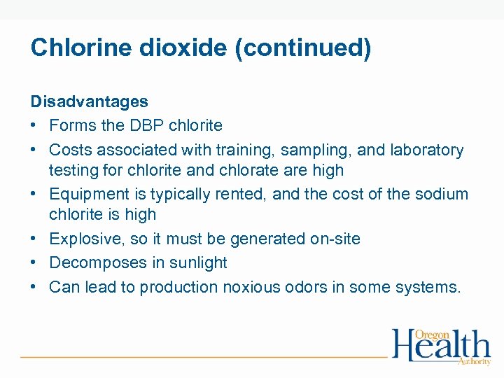 Chlorine dioxide (continued) Disadvantages • Forms the DBP chlorite • Costs associated with training,