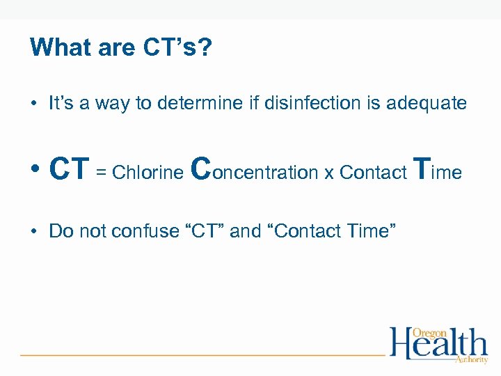 What are CT’s? • It’s a way to determine if disinfection is adequate •