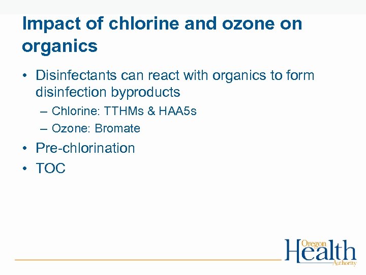 Impact of chlorine and ozone on organics • Disinfectants can react with organics to