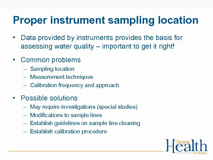 Proper instrument sampling location • Data provided by instruments provides the basis for assessing