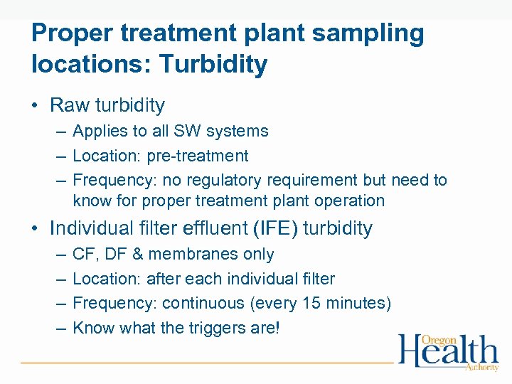 Proper treatment plant sampling locations: Turbidity • Raw turbidity – Applies to all SW