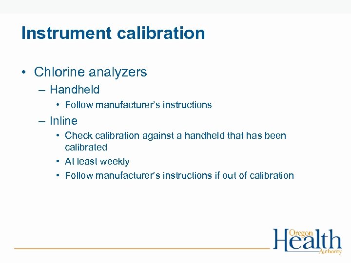 Instrument calibration • Chlorine analyzers – Handheld • Follow manufacturer’s instructions – Inline •