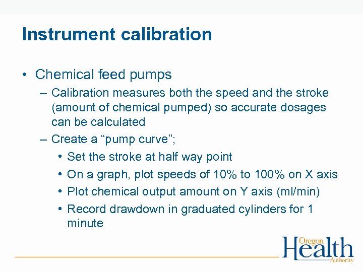 Instrument calibration • Chemical feed pumps – Calibration measures both the speed and the