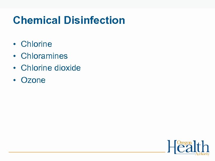 Chemical Disinfection • • Chlorine Chloramines Chlorine dioxide Ozone 