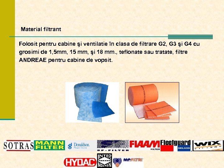 Material filtrant Folosit pentru cabine şi ventilatie în clasa de filtrare G 2, G