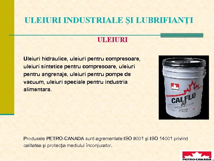 ULEIURI INDUSTRIALE ŞI LUBRIFIANŢI ULEIURI Uleiuri hidraulice, uleiuri pentru compresoare, uleiuri sintetice pentru compresoare,