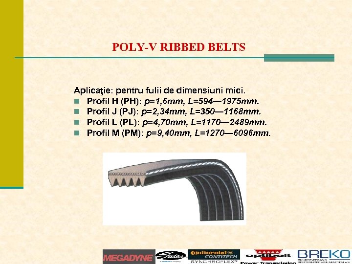 POLY-V RIBBED BELTS Aplicaţie: pentru fulii de dimensiuni mici. n Profil H (PH): p=1,