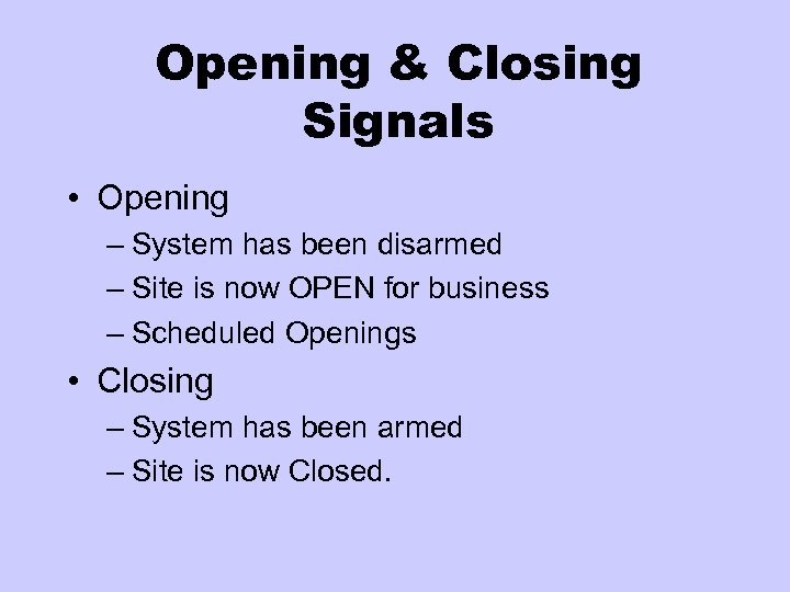 Opening & Closing Signals • Opening – System has been disarmed – Site is