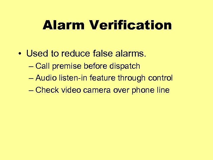 Alarm Verification • Used to reduce false alarms. – Call premise before dispatch –