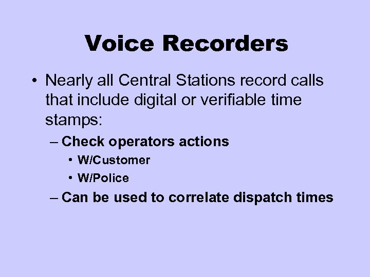 Voice Recorders • Nearly all Central Stations record calls that include digital or verifiable