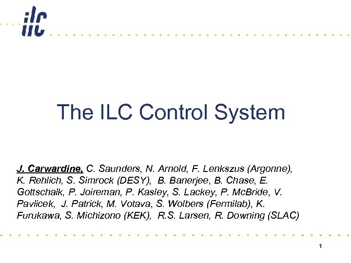 The ILC Control System J. Carwardine, C. Saunders, N. Arnold, F. Lenkszus (Argonne), K.