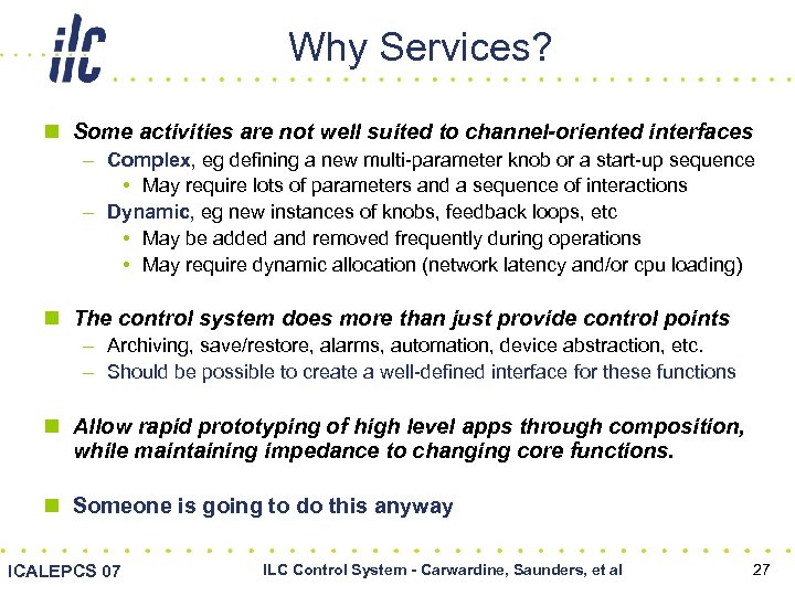 Why Services? n Some activities are not well suited to channel-oriented interfaces – Complex,