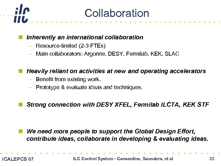 Collaboration n Inherently an international collaboration – Resource-limited (2 -3 FTEs) – Main collaborators: