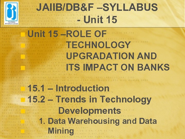JAIIB/DB&F –SYLLABUS - Unit 15 n Unit n n n 15 –ROLE OF TECHNOLOGY