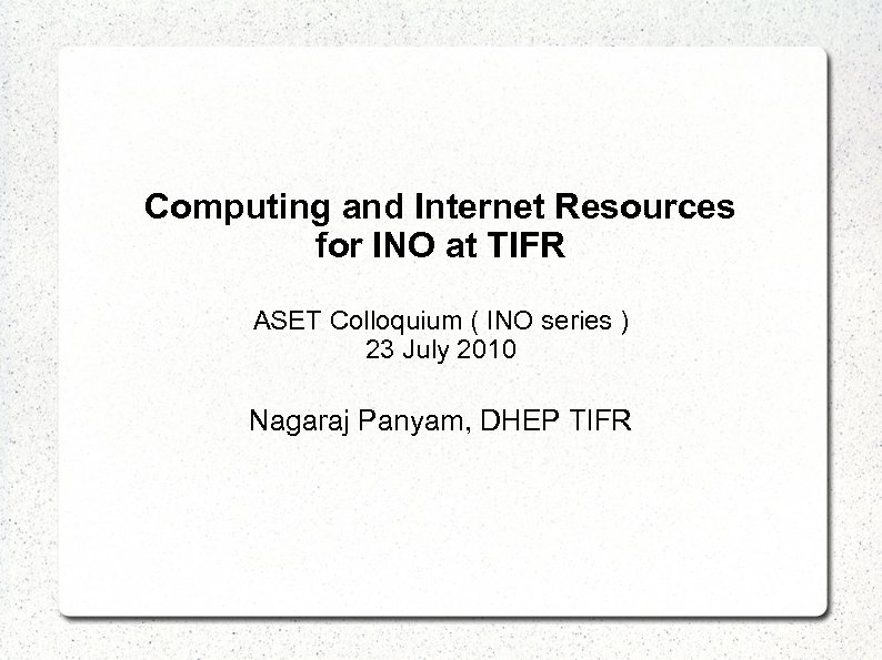 Computing and Internet Resources for INO at TIFR ASET Colloquium ( INO series )