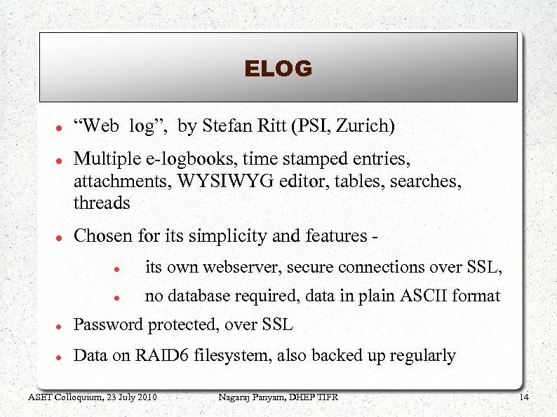 ELOG “Web log”, by Stefan Ritt (PSI, Zurich) Multiple e-logbooks, time stamped entries, attachments,