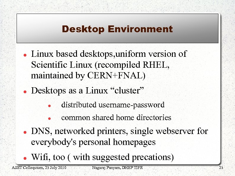 Desktop Environment Linux based desktops, uniform version of Scientific Linux (recompiled RHEL, maintained by