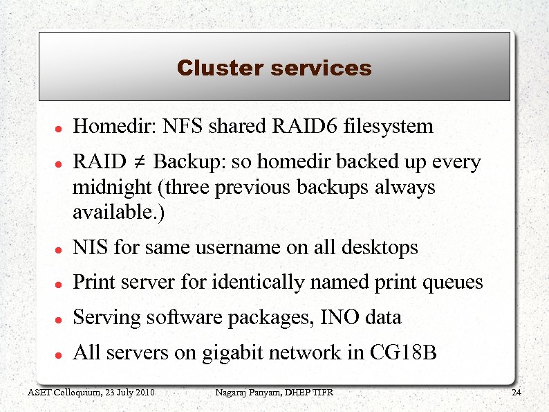 Cluster services Homedir: NFS shared RAID 6 filesystem RAID ≠ Backup: so homedir backed
