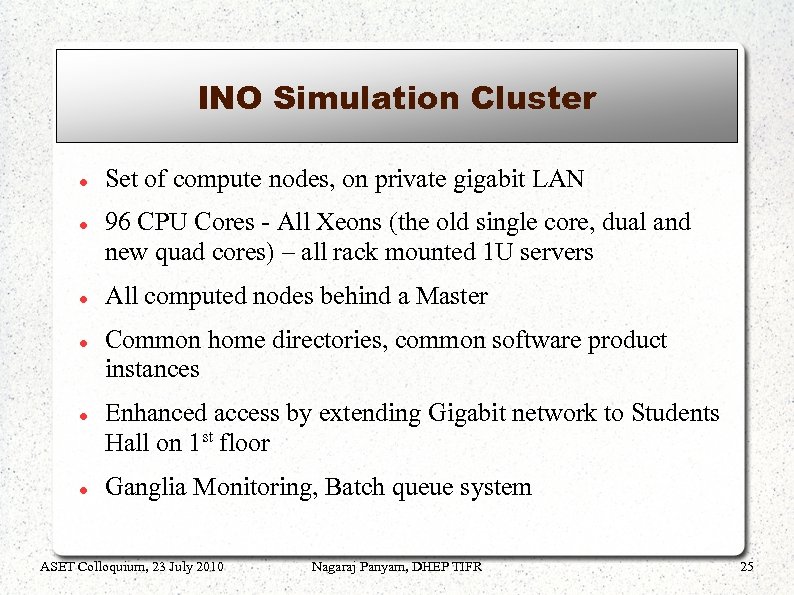 INO Simulation Cluster Set of compute nodes, on private gigabit LAN 96 CPU Cores