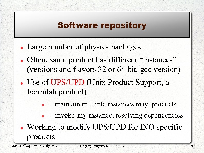 Software repository Large number of physics packages Often, same product has different “instances” (versions