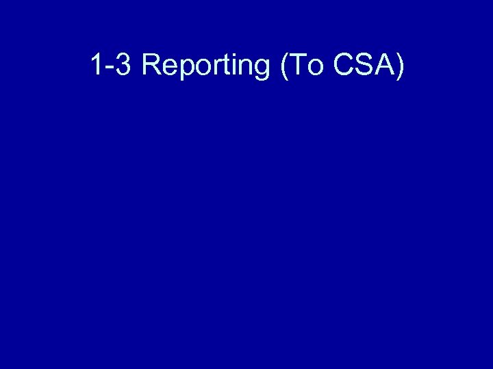 1 -3 Reporting (To CSA) 