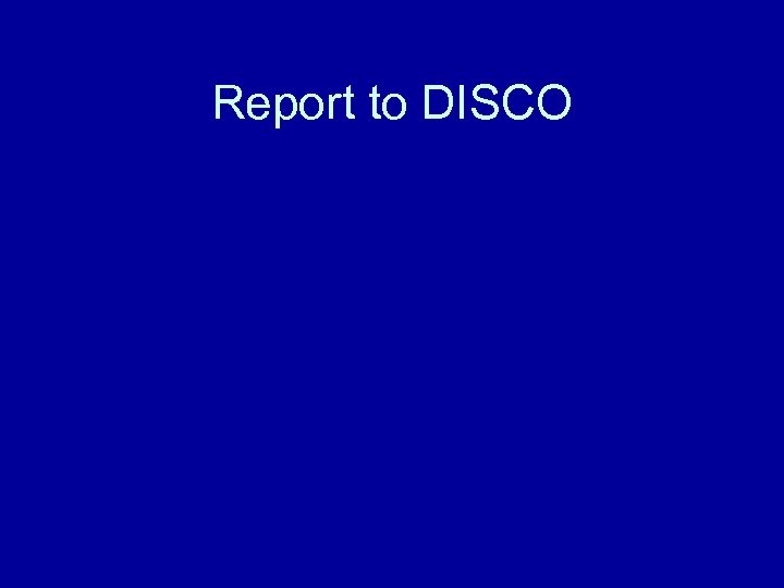 Report to DISCO 