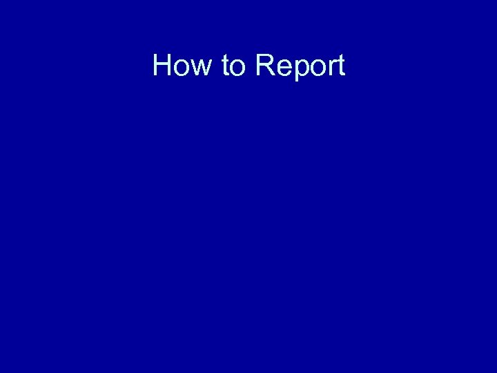 How to Report 