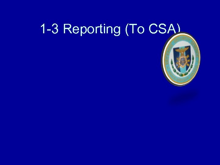 1 -3 Reporting (To CSA) 