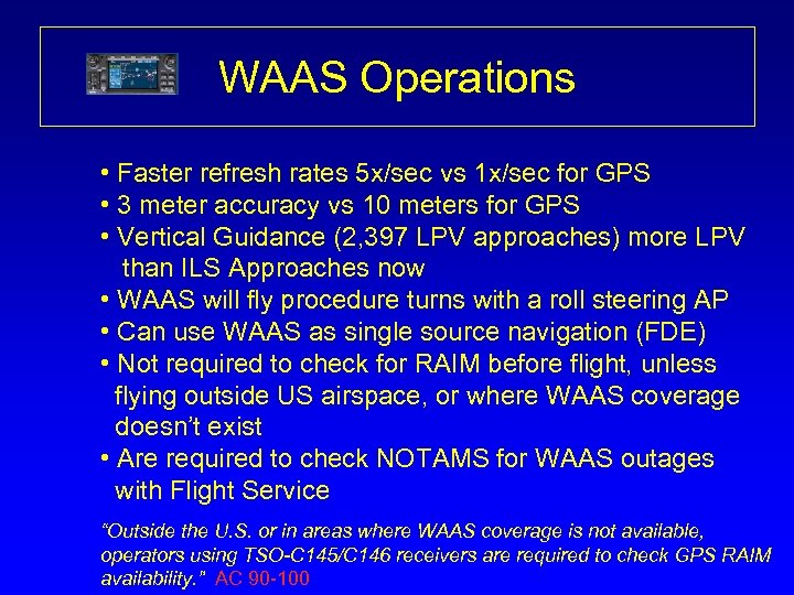 WAAS Operations • Faster refresh rates 5 x/sec vs 1 x/sec for GPS •